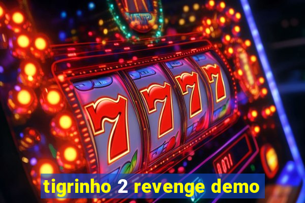 tigrinho 2 revenge demo